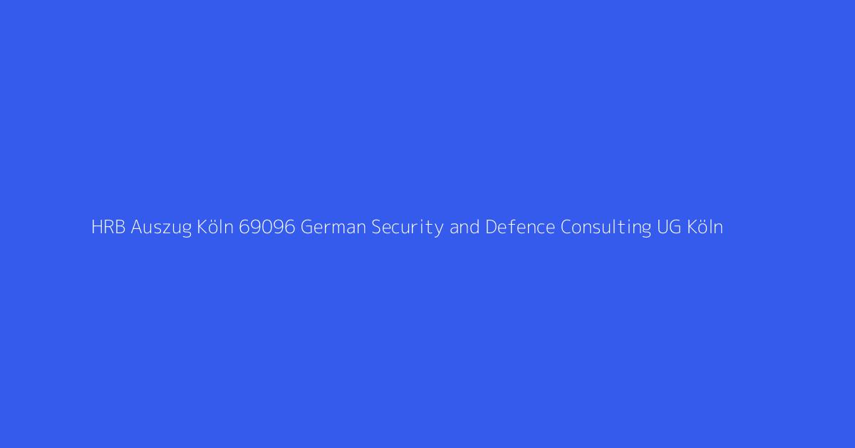 HRB Auszug Köln 69096 German Security and Defence Consulting UG Köln